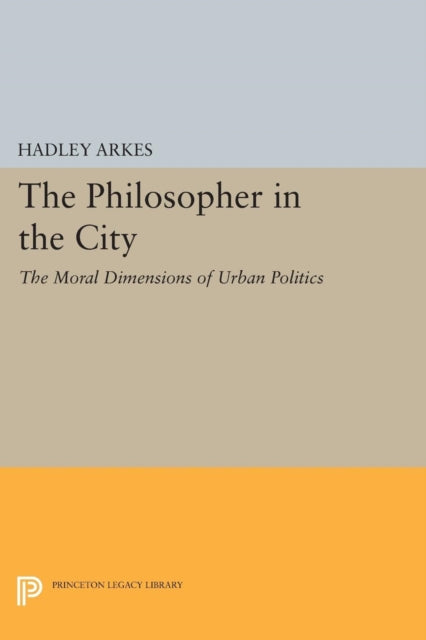 Book cover of: Philosopher in the City. By: Hadley Arkes