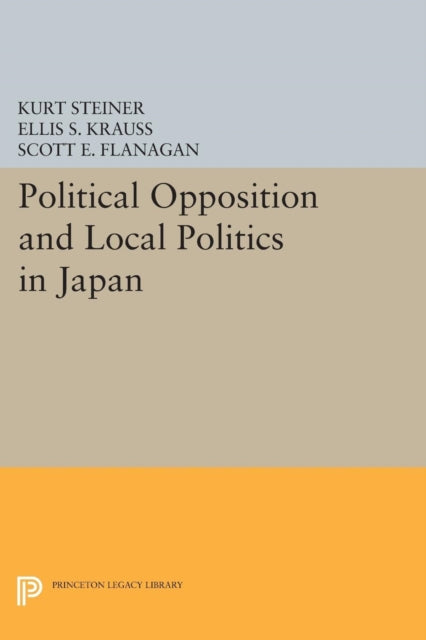 Book cover of: Political Opposition and Local Politics in Japan. By: Kurt Steiner