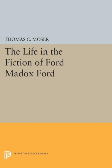 Book cover of: Life in the Fiction of Ford Madox Ford. By: Moser, Thomas C.