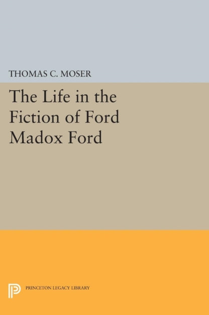 Book cover of: Life in the Fiction of Ford Madox Ford. By: Moser, Thomas C.