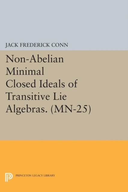 Book cover of: Non-Abelian Minimal Closed Ideals of Transitive Lie Algebras. By: Jack Frederick Conn
