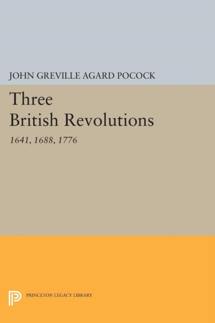 Book cover of: Three British Revolutions. By: John Greville Agard Pocock