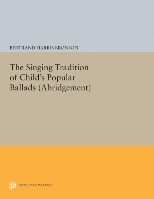 Book cover of: Singing Tradition of Child's Popular Ballads. (Abridgement). By: Bertrand Harris Bronson