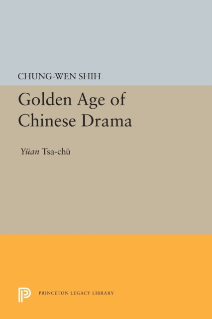 Book cover of: Golden Age of Chinese Drama. By: Chung-Wen Shih