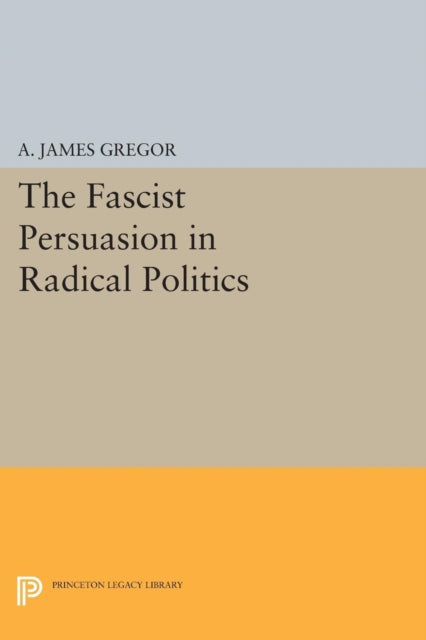 Book cover of: Fascist Persuasion in Radical Politics. By: A. James Gregor