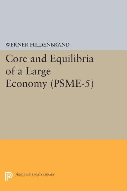 Book cover of: Core and Equilibria of a Large Economy. (PSME-5). By: Werner Hildenbrand