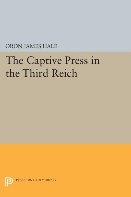 Book cover of: Captive Press in the Third Reich. By: Oron James Hale