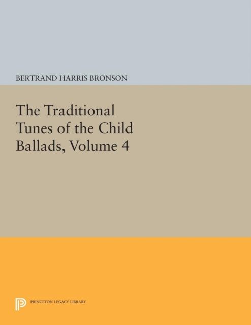 Book cover of: Traditional Tunes of the Child Ballads, Volume 4. By: Bertrand Harris Bronson