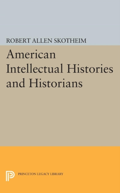 Book cover of: American Intellectual Histories and Historians. By: Robert Allen Skotheim