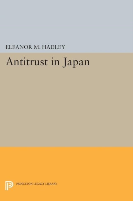 Book cover of: Antitrust in Japan. By: Eleanor M. Hadley