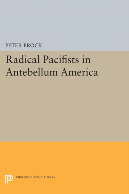 Book cover of: Radical Pacifists in Antebellum America. By: Peter Brock