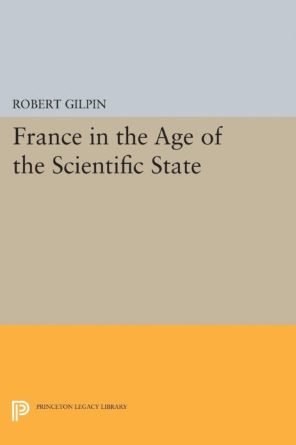 Book cover of: France in the Age of the Scientific State. By: Robert Gilpin