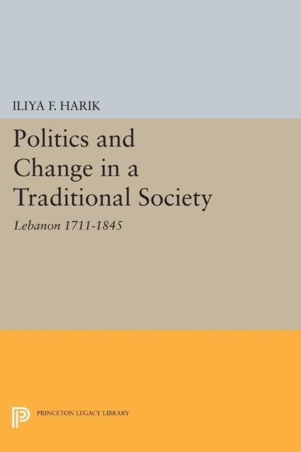 Book cover of: Politics and Change in a Traditional Society. By: Iliya F. Harik