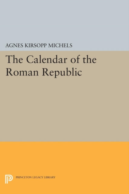 Book cover of: Calendar of the Roman Republic. By: Agnes Kirsopp Michels