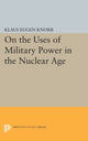 Book cover of: On the Uses of Military Power in the Nuclear Age. By: Klaus Eugen Knorr