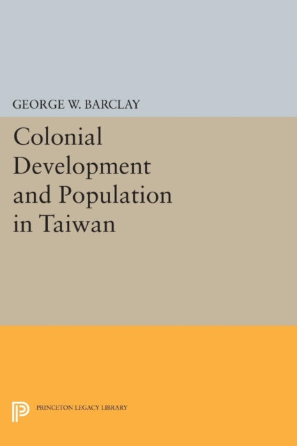Book cover of: Colonial Development and Population in Taiwan. By: George Watson Barclay
