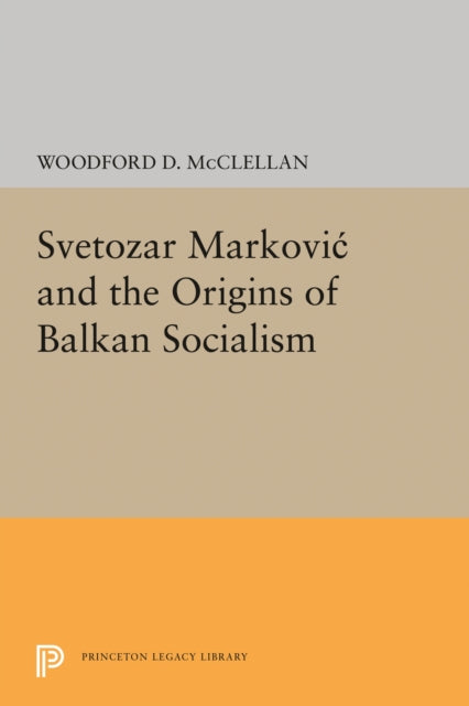 Book cover of: Svetozar Markovic and the Origins of Balkan Socialism. By: Woodford McClellan