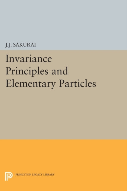 Book cover of: Invariance Principles and Elementary Particles. By: Jun John Sakurai