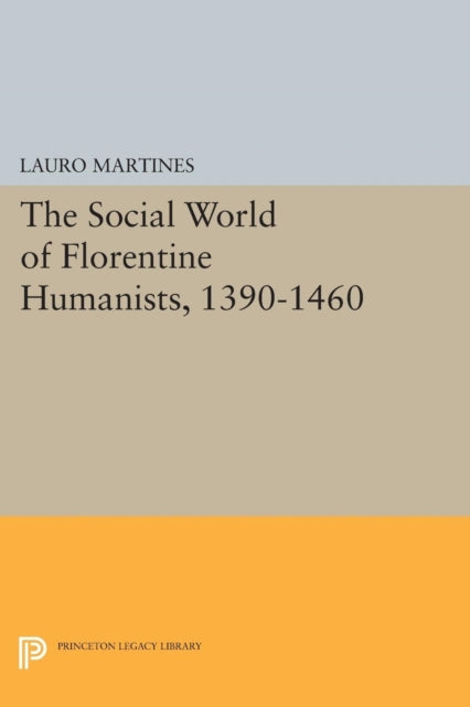 Book cover of: Social World of Florentine Humanists, 1390-1460. By: Lauro Martines