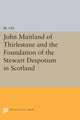 Book cover of: John Maitland of Thirlestane and the Foundation of the Stewart Despotism in Scotland. By: Lee, M. du P., Jr.