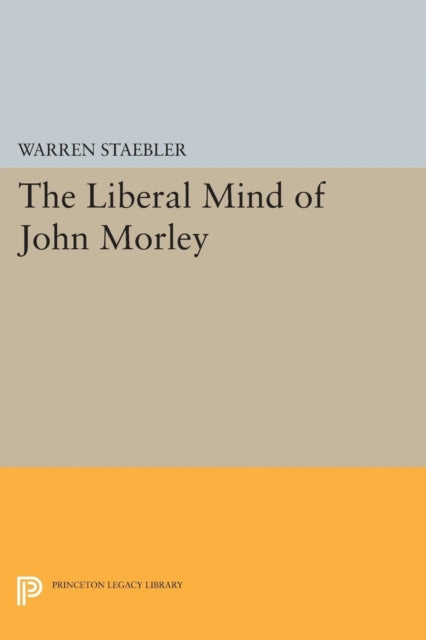 Book cover of: Liberal Mind of John Morley. By: Warren Staebler