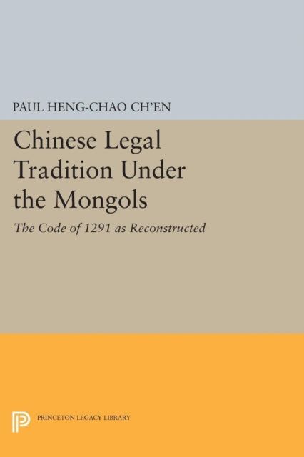 Book cover of: Chinese Legal Tradition Under the Mongols. By: Paul Heng-chao Ch'en