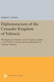 Book cover of: Diplomatarium of the Crusader Kingdom of Valencia. By: Robert Ignatius Burns