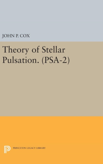 Book cover of: Theory of Stellar Pulsation. (PSA-2), Volume 2. By: John P. Cox