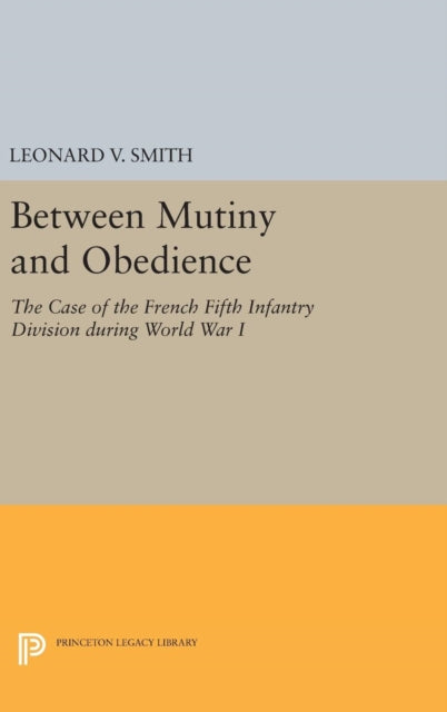 Book cover of: Between Mutiny and Obedience. By: Leonard V. Smith