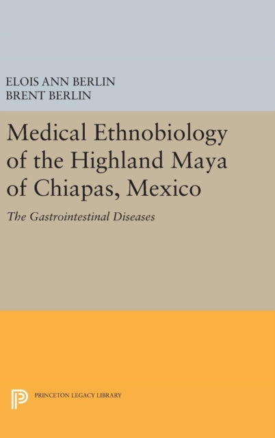 Book cover of: Medical Ethnobiology of the Highland Maya of Chiapas, Mexico. By: Elois Ann Berlin