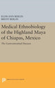 Book cover of: Medical Ethnobiology of the Highland Maya of Chiapas, Mexico. By: Elois Ann Berlin