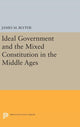 Book cover of: Ideal Government and the Mixed Constitution in the Middle Ages. By: James M. Blythe