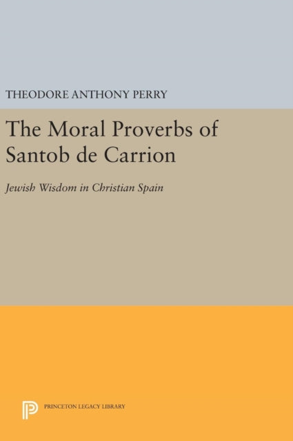 Book cover of: Moral Proverbs of Santob de Carrion. By: Theodore Anthony Perry