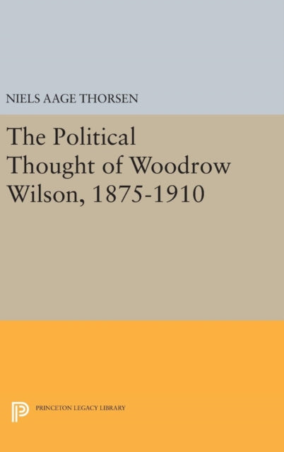 Book cover of: Political Thought of Woodrow Wilson, 1875-1910. By: Niels Aage Thorsen
