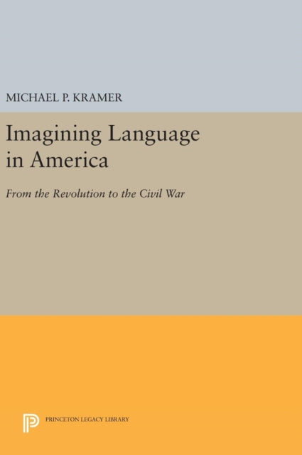 Book cover of: Imagining Language in America. By: Michael P. Kramer