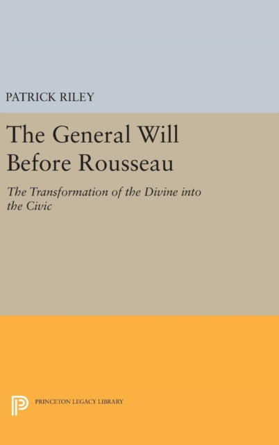 Book cover of: General Will before Rousseau. By: Patrick Riley