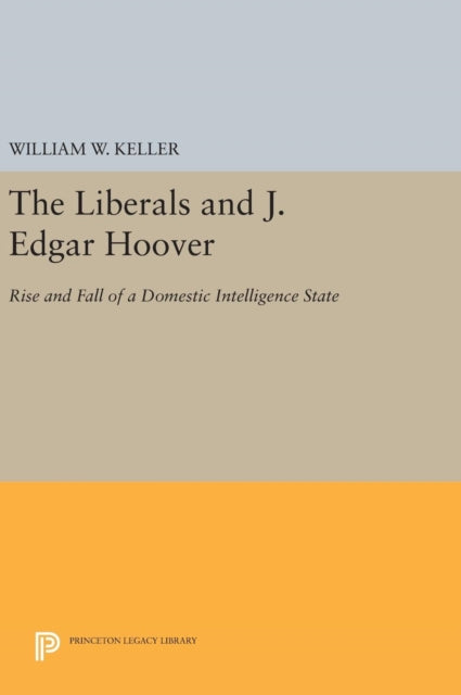 Book cover of: Liberals and J. Edgar Hoover. By: William W. Keller