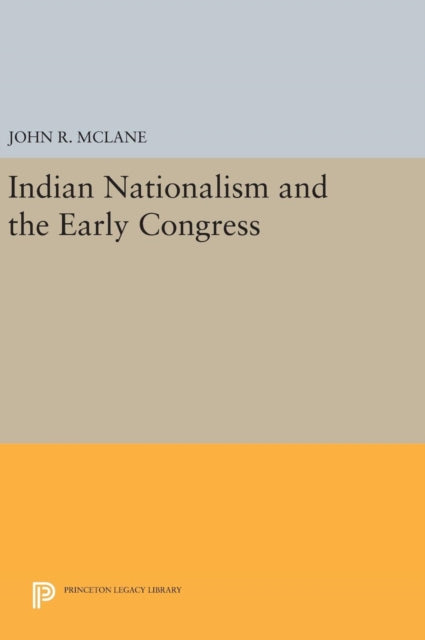 Book cover of: Indian Nationalism and the Early Congress. By: John R. McLane