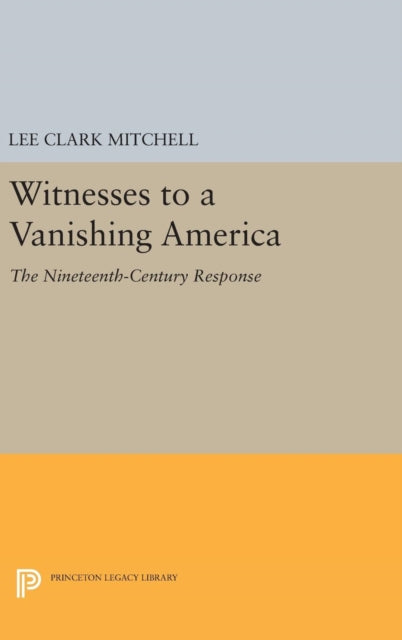 Book cover of: Witnesses to a Vanishing America. By: Lee Clark Mitchell