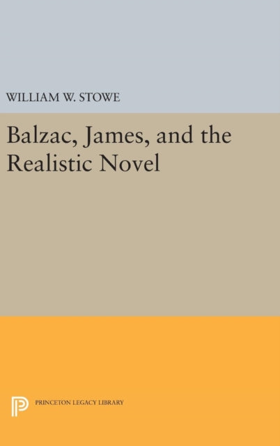 Book cover of: Balzac, James, and the Realistic Novel. By: William W. Stowe