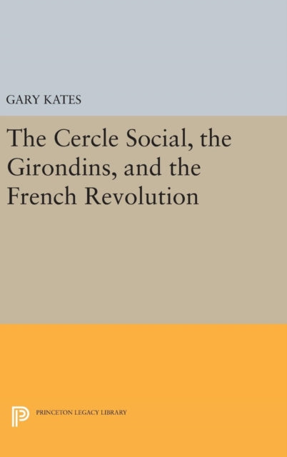 Book cover of: Cercle Social, the Girondins, and the French Revolution. By: Gary Kates