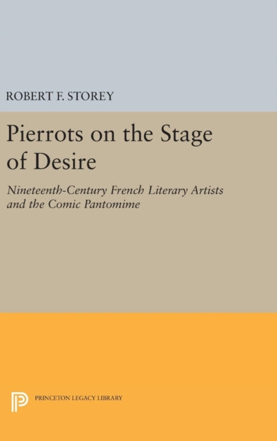 Book cover of: Pierrots on the Stage of Desire. By: Robert F. Storey