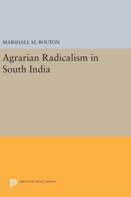 Book cover of: Agrarian Radicalism in South India. By: Marshall M. Bouton