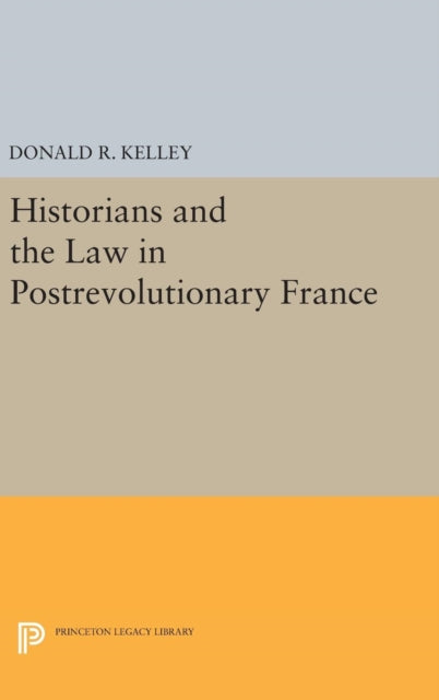 Book cover of: Historians and the Law in Postrevolutionary France. By: Donald R. Kelley