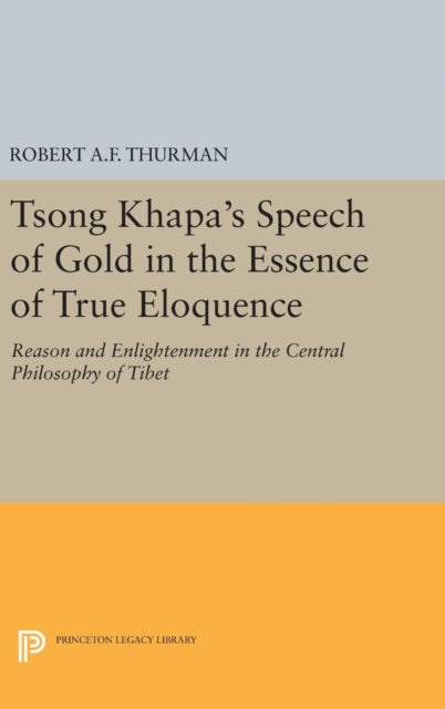 Book cover of: Tsong Khapa's Speech of Gold in the Essence of True Eloquence. By: Robert A. F. Thurman