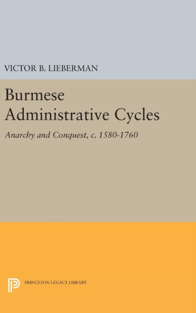 Book cover of: Burmese Administrative Cycles. By: Victor B. Lieberman