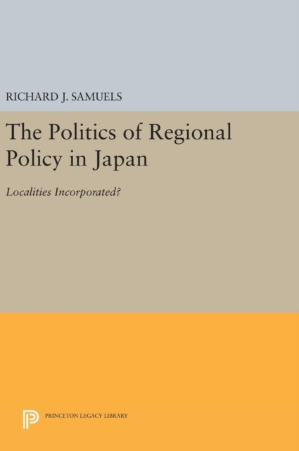 Book cover of: Politics of Regional Policy in Japan. By: Richard J. Samuels