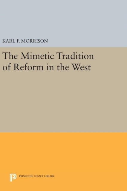 Book cover of: Mimetic Tradition of Reform in the West. By: Karl F. Morrison