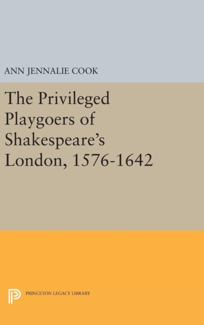 Book cover of: Privileged Playgoers of Shakespeare's London, 1576-1642. By: Ann Jennalie Cook
