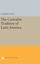 Book cover of: Centralist Tradition of Latin America. By: Claudio Veliz